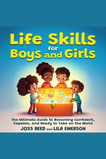 Life Skills for Boys and Girls; The Ultimate Guide to Becoming Confident Capable and Ready to Take on the World - cover