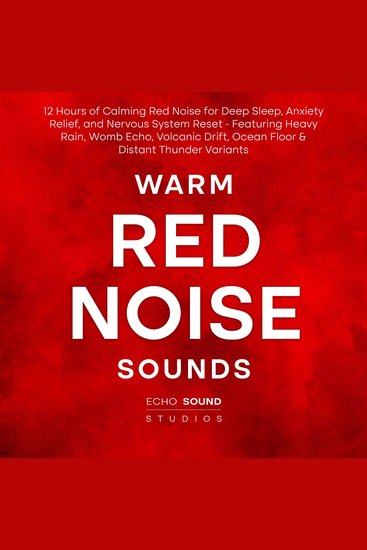 Warm Red Noise Sounds: 12 Hours of Calming Red Noise for Deep Sleep Anxiety Relief and Nervous System Reset - Featuring Heavy Rain Womb Echo Volcanic Drift Ocean Floor & Distant Thunder Variants - cover
