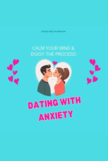 Dating with Anxiety - Calm Your Mind & Enjoy the Process - cover