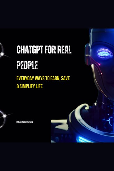 ChatGPT for Real People - Everyday Ways to Earn Save & Simplify Life - cover