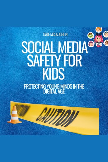 Social Media Safety for Kids - Protecting Young Minds in the Digital Age - cover