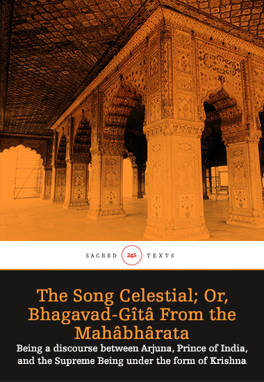 The Song Celestial; Or Bhagavad-Gîtâ (from the Mahâbhârata) - Being a discourse between Arjuna Prince of India and the Supreme Being under the form of Krishna - cover