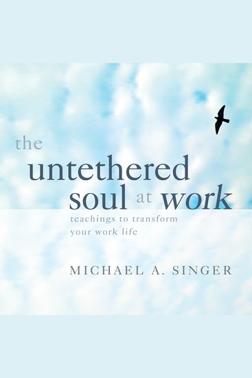 The Untethered Soul at Work - Teachings to Transform Your Work Life - cover