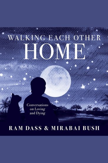 Walking Each Other Home - Conversations on Loving and Dying - cover