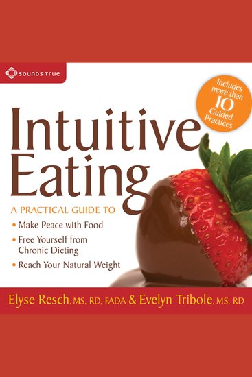 Intuitive Eating - A Practical Guide to: Make Peace with Food Free Yourself from Chronic Dieting Reach Your Natural Weight - cover