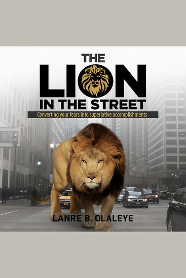 The Lion in the Street - Timeless truths for converting your fears into superlative accomplishments - cover