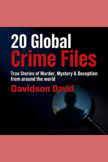 20 Global Crime Files: True Stories of Murder Mystery & Deception from around the world - cover