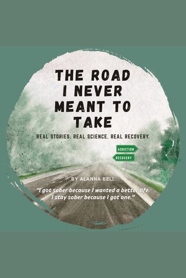 The Road I Never Meant to Take - Real Stories Real Science Real Recovery - cover