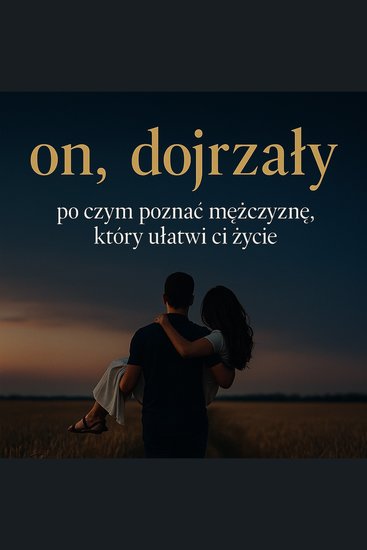 On dojrzały Audiobook + EBook - Po czym poznać mężczyznę który ułatwi ci życie - cover
