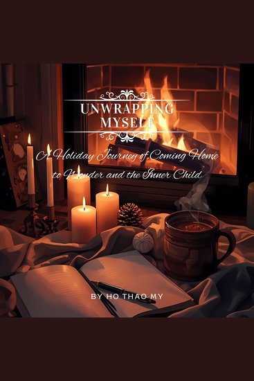 Unwrapping Myself - A Holiday Journey of Coming Home to Wonder and the Inner Child - cover