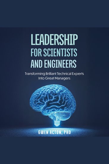 Leadership for Scientists and Engineers - Transforming Brilliant Technical Experts Into Great Managers - cover