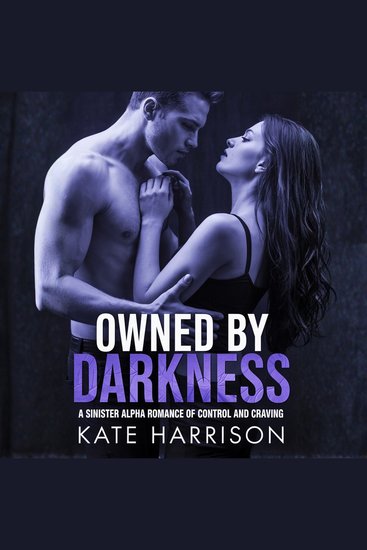 Owned by Darkness - A Sinister Alpha Romance of Control and Craving - cover