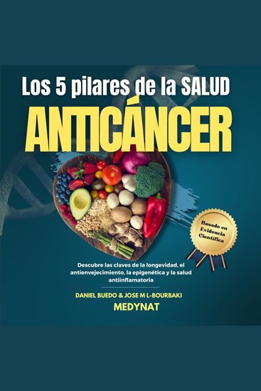 LOS CINCO PILARES DE LA SALUD ANTICÁNCER - Descubre las claves de la longevidad el antienvejecimiento la epigenética y la salud antiinflamatoria ¡Incluye recetas y menús! - cover