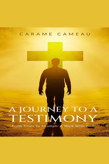 A Journey to a Testimony - From Trials to Triumphs: A Walk with God - cover