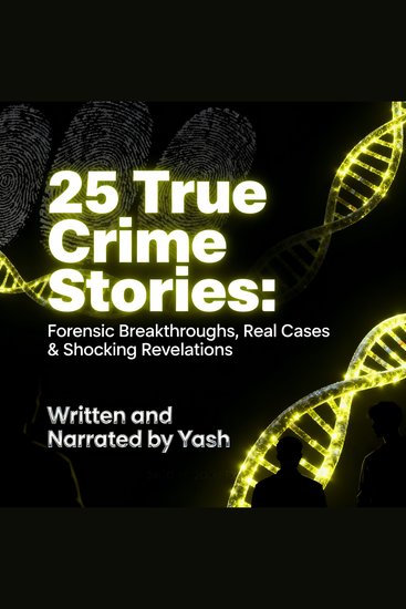 25 True Crime Stories: Forensic Breakthroughs Real Cases & Shocking Revelations - cover