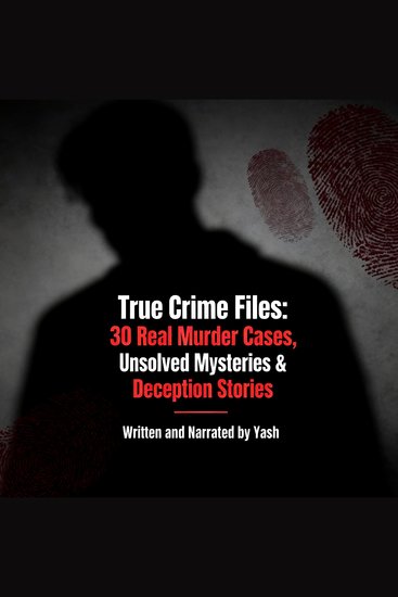 True Crime Files: 30 Real Murder Cases Unsolved Mysteries & Deception Stories - cover