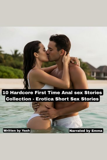 10 Hardcore First Time Anal sex Stories Collection - Erotica Short Sex Stories - cover