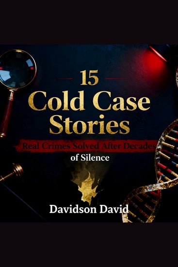 15 Cold Case Stories: Real Crimes Solved After Decades of Silence - cover