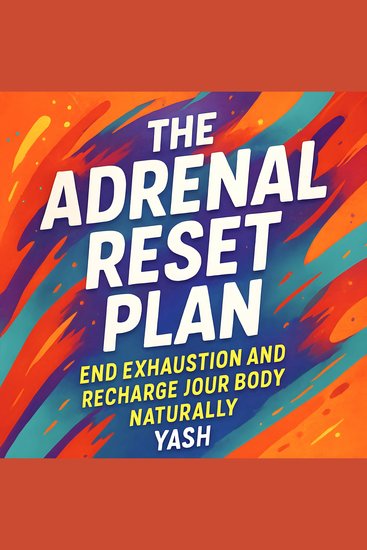 Adrenal Reset Plan The: End Exhaustion and Recharge Your Body Naturally - cover