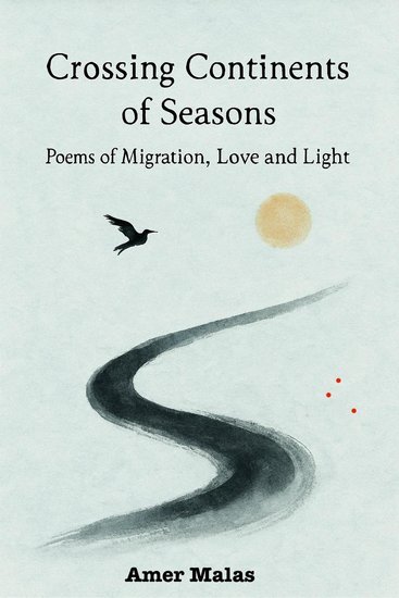 Crossing Continents of Seasons - Poems of Migration Love and Light - cover