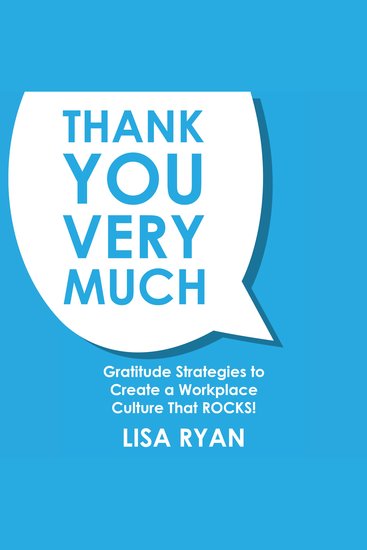 Thank You Very Much - Gratitude Strategies to Create a Workplace Culture that ROCKS! - cover