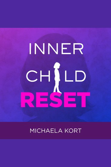 Inner Child Reset - Heal Rewire & Begin Thriving with Self-Compassion in 5 Days - cover