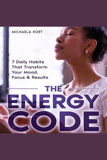 The Energy Code - 7 Daily Habits That Transform Your Mood Focus & Results - cover