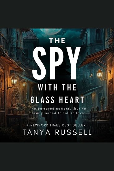 The Spy with the Glass Heart - He betrayed nations but he never planned to fall in love…… - cover