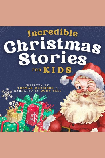 Incredible Christmas Stories for Kids - 10 Festive Tales for Children about Family Love Belief Kindness & Other Important Morals - cover