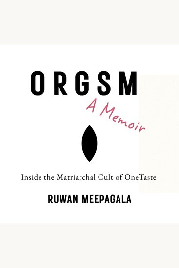 Orgsm: A Memoir - Inside the Matriarchal Cult of OneTaste - cover