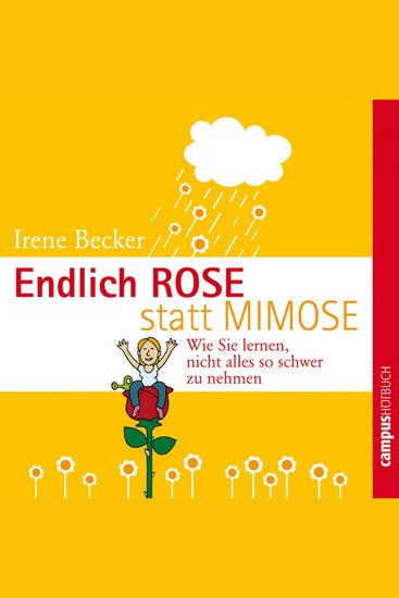 Endlich Rose statt Mimose - Wie Sie lernen nicht alles so schwer zu nehmen - cover