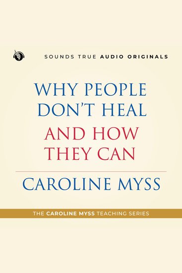 Why People Don’t Heal and How They Can - A Caroline Myss Original Audio Workshop - cover