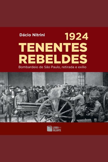 1924: Tenentes rebeldes - Bombardeio de São Paulo retirada e exílio (Completo) - cover