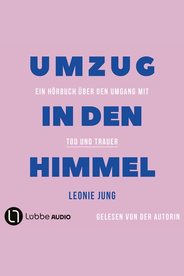 Umzug in den Himmel - Ein Hörbuch über den Umgang mit Tod und Trauer (Ungekürzt) - cover