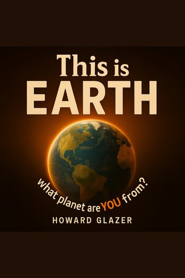 This is EARTH: what planet are YOU from? - A brutally honest sarcastic guide to surviving this wildly dysfunctional planet - cover