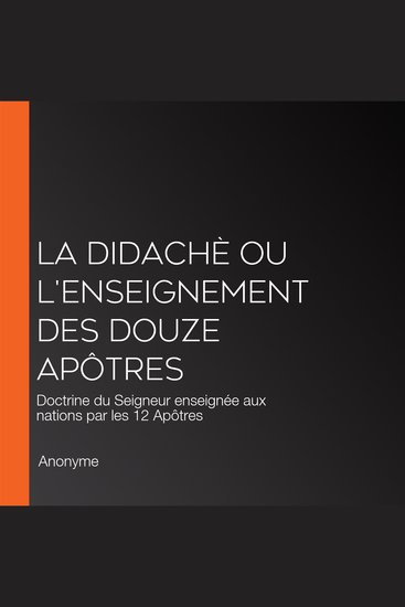 La Didachè ou l'enseignement des douze Apôtres - Doctrine du Seigneur enseignée aux nations par les 12 Apôtres - cover