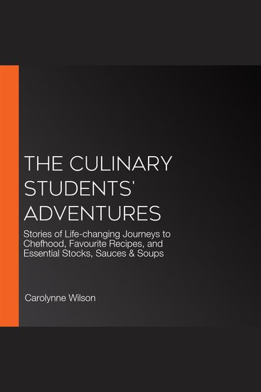 The Culinary Students' Adventures - Stories of Life-changing Journeys to Chefhood Favourite Recipes and Essential Stocks Sauces & Soups - cover