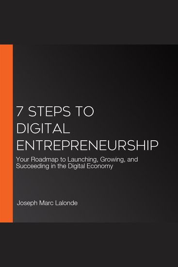 7 Steps to Digital Entrepreneurship - Your Roadmap to Launching Growing and Succeeding in the Digital Economy - cover