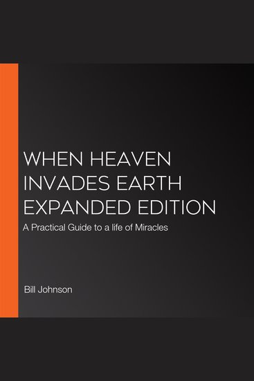 When Heaven Invades Earth Expanded Edition - A Practical Guide to a life of Miracles - cover