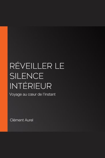 Réveiller le silence intérieur - Voyage au cœur de l’instant - cover