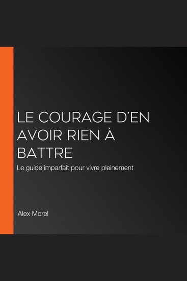 Le Courage d’en avoir rien à battre - Le guide imparfait pour vivre pleinement - cover