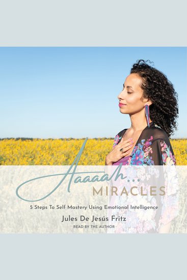 Aaaaah Miracles - 5 Steps To Self Mastery Using Emotional Intelligence - cover