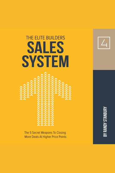 The Elite Builders Sales System - The 5 Secret Weapons To Closing More Deals at Higher Price Points - cover