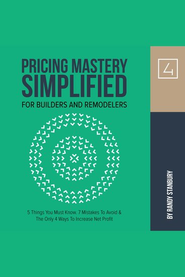 Pricing Mastery Simplified For Builders & Remodelers - 5 Things You Must Know 7 Mistakes To Avoid & The Only 4 Ways To Increase Net Profit - cover