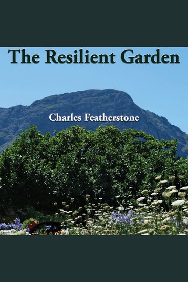 The Resilient Garden - Simple Cheap & Organic Tips on Home and Community Gardening in Poor Soil and Extreme Conditions from South Africa - cover