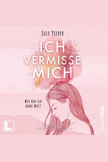 Ich vermisse mich: Wer bin ich ohne Wut? (ungekürzt) - cover