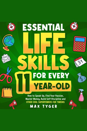 Essential Life Skills for Every 11-Year-Old - How to Speak Up Find Your Passion Master Money Build Self-Discipline and Other Cool Superpowers for Tweens - cover