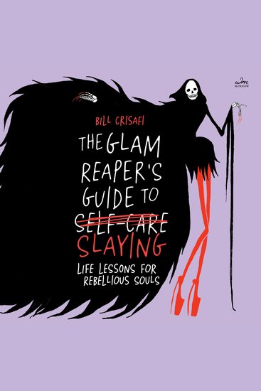 The Glam Reaper’s Guide to Slaying - Life Lessons for Rebellious Souls - cover