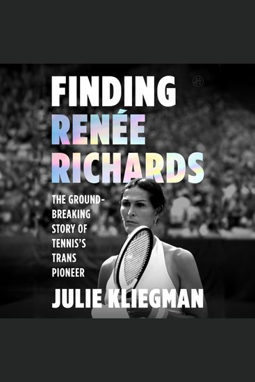 Finding Renee Richards - The Groundbreaking Story of Tennis’s Trans Pioneer - cover