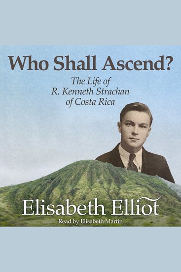 Who Shall Ascend? - The Life of R Kenneth Strachan of Costa Rica - cover